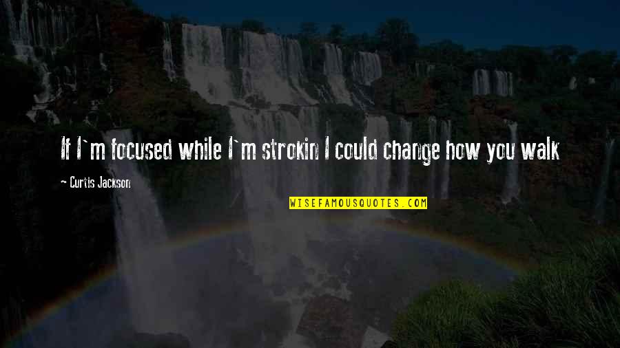 Sole Regret Quotes By Curtis Jackson: If I'm focused while I'm strokin I could Sole Regret Quotes By Curtis Jackson: If I'm focused while I'm strokin I could