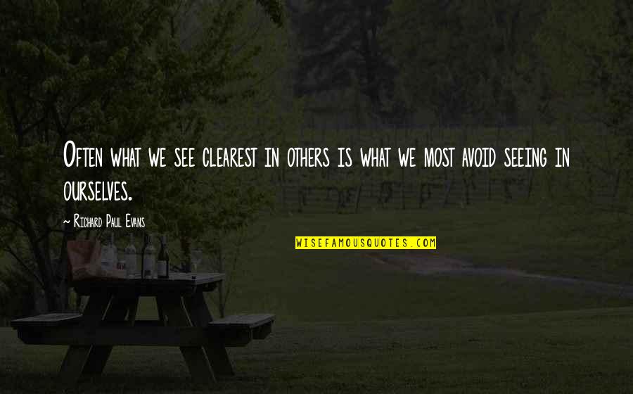 Sole Regret Quotes By Richard Paul Evans: Often what we see clearest in others is Sole Regret Quotes By Richard Paul Evans: Often what we see clearest in others is