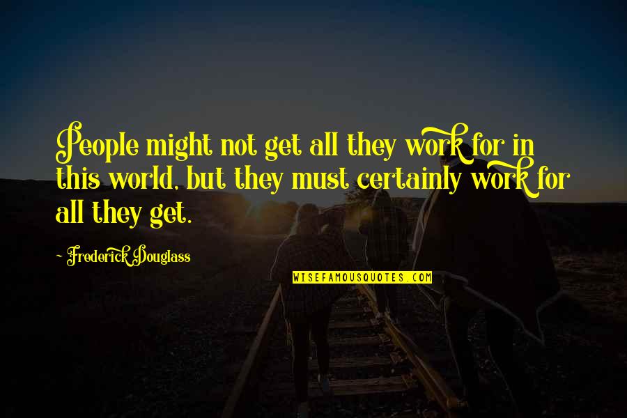 Sole Sisters Running Quotes By Frederick Douglass: People might not get all they work for Sole Sisters Running Quotes By Frederick Douglass: People might not get all they work for