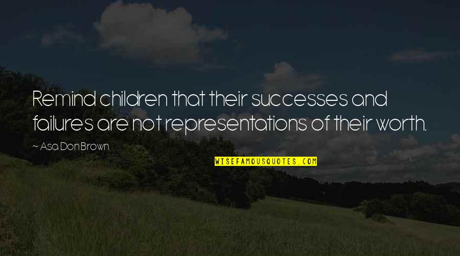 Sole Survivor Quotes By Asa Don Brown: Remind children that their successes and failures are