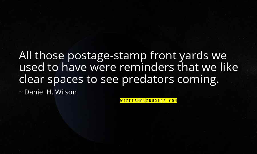 Sole Trader Quotes By Daniel H. Wilson: All those postage-stamp front yards we used to