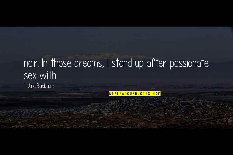 Sole Trader Quotes By Julie Buxbaum: noir. In those dreams, I stand up after