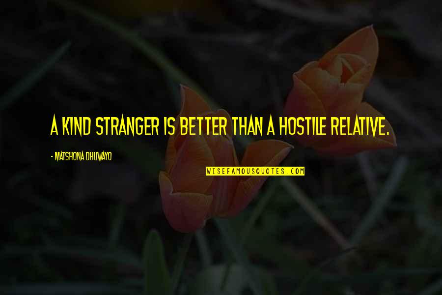 Sole Trader Quotes By Matshona Dhliwayo: A kind stranger is better than a hostile