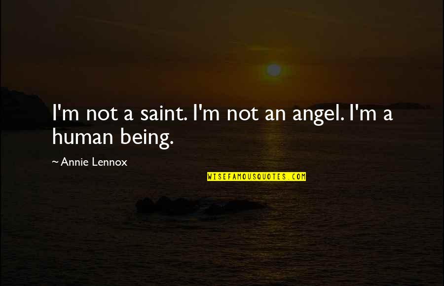 Solea Menasha Quotes By Annie Lennox: I'm not a saint. I'm not an angel. Solea Menasha Quotes By Annie Lennox: I'm not a saint. I'm not an angel.