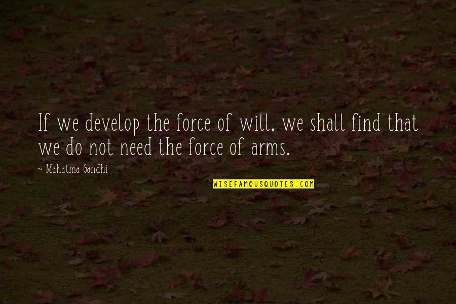Soleadas Quotes By Mahatma Gandhi: If we develop the force of will, we Soleadas Quotes By Mahatma Gandhi: If we develop the force of will, we