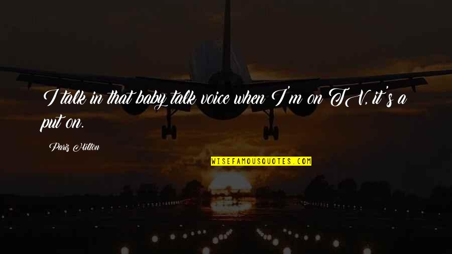 Solecismos Quotes By Paris Hilton: I talk in that baby talk voice when