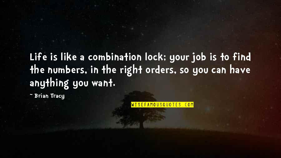 Soleia Chandelier Quotes By Brian Tracy: Life is like a combination lock; your job