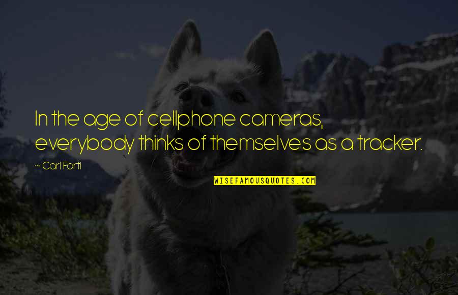 Soleia Chandelier Quotes By Carl Forti: In the age of cellphone cameras, everybody thinks