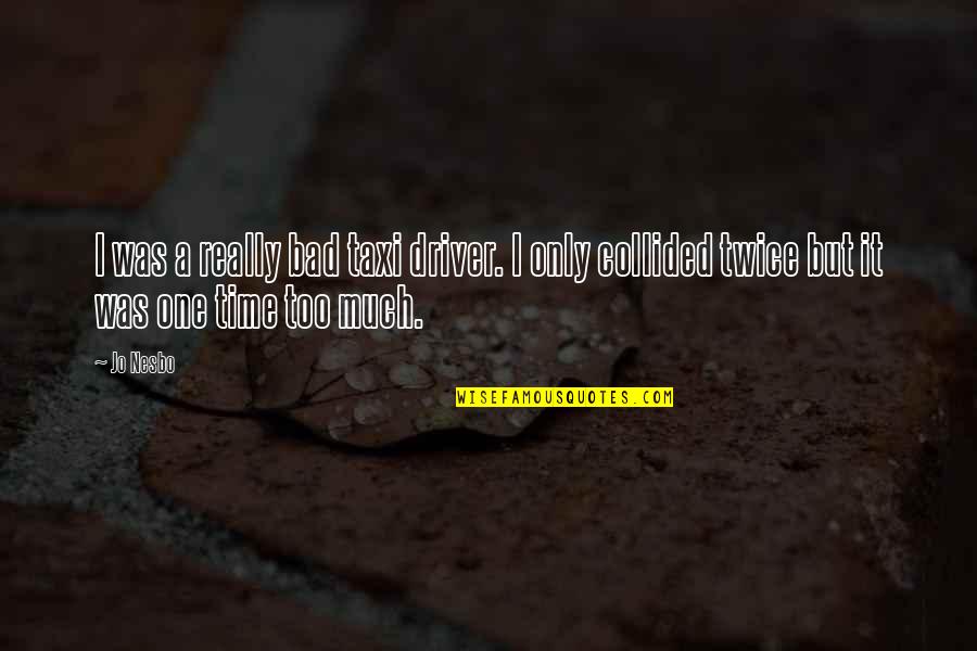 Soleia Hand Tufted Quotes By Jo Nesbo: I was a really bad taxi driver. I