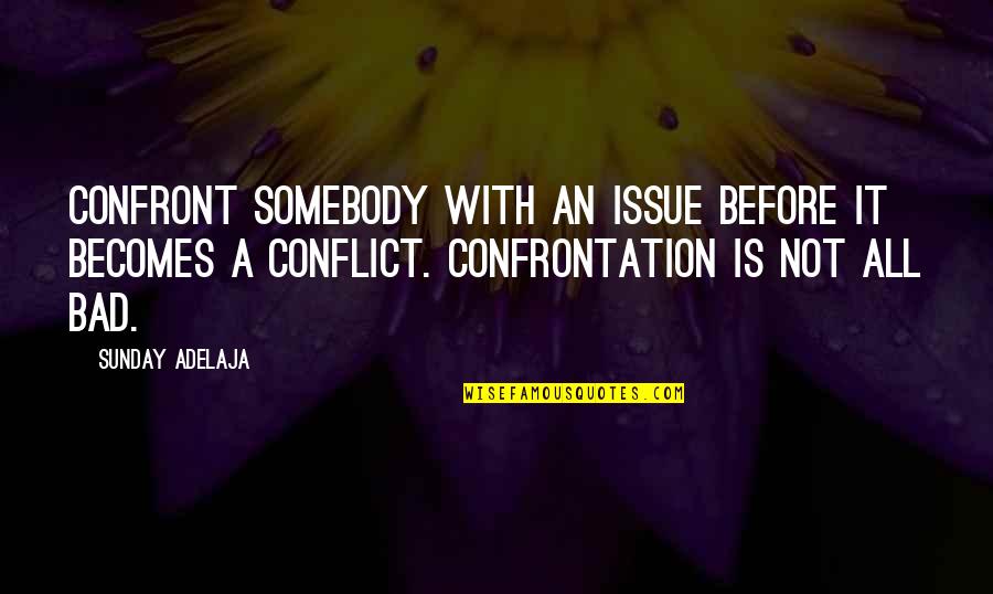 Soleil Mimosa Quotes By Sunday Adelaja: Confront somebody with an issue before it becomes