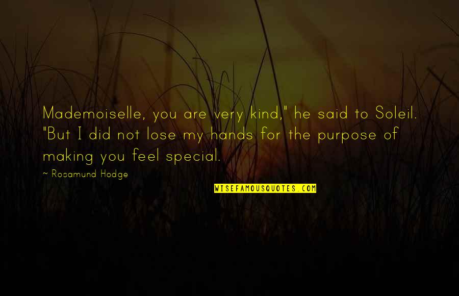 Soleil Quotes By Rosamund Hodge: Mademoiselle, you are very kind," he said to