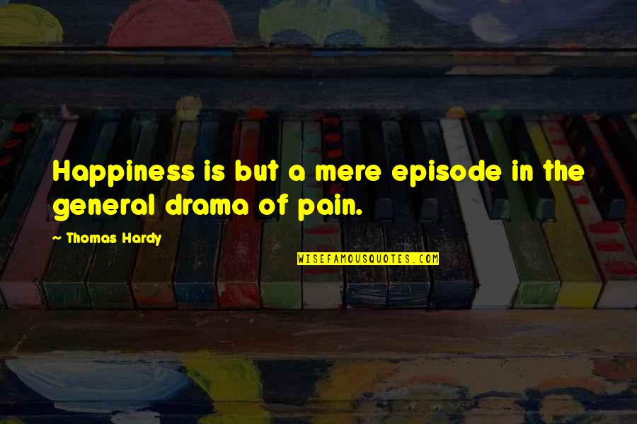 Soleivi Cell Quotes By Thomas Hardy: Happiness is but a mere episode in the