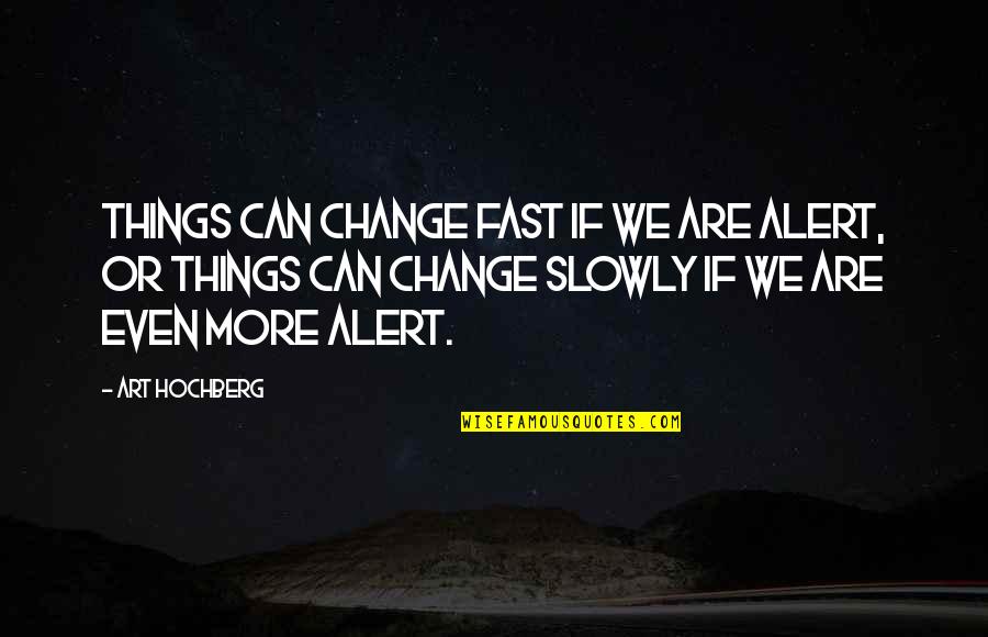 Solek Cosmetics Quotes By Art Hochberg: Things can change fast if we are alert,