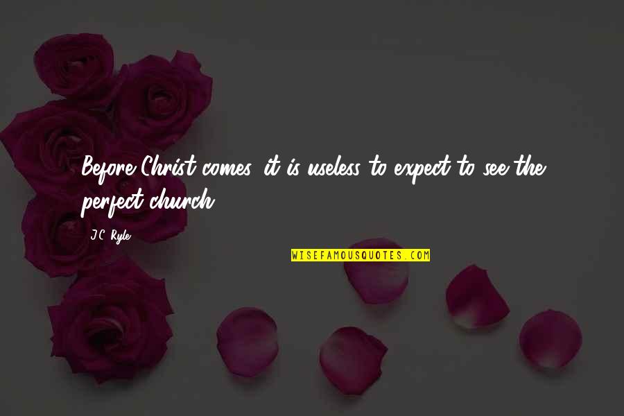 Soleko Quotes By J.C. Ryle: Before Christ comes, it is useless to expect