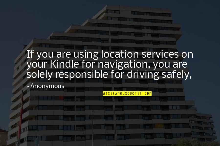 Solely Responsible Quotes By Anonymous: If you are using location services on your Solely Responsible Quotes By Anonymous: If you are using location services on your