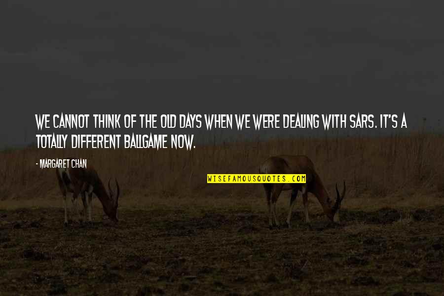 Soleman Regina Quotes By Margaret Chan: We cannot think of the old days when Soleman Regina Quotes By Margaret Chan: We cannot think of the old days when