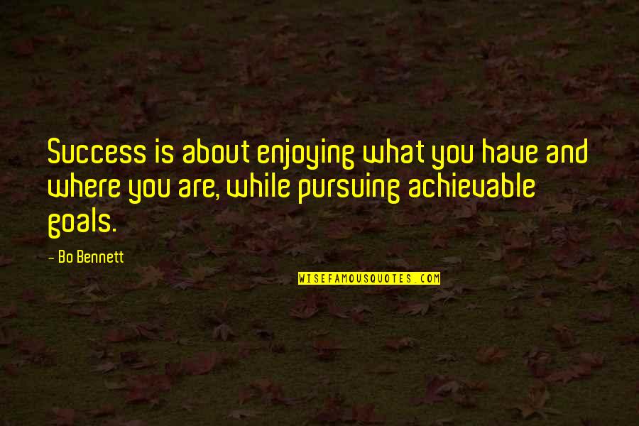 Solemani Quotes By Bo Bennett: Success is about enjoying what you have and Solemani Quotes By Bo Bennett: Success is about enjoying what you have and