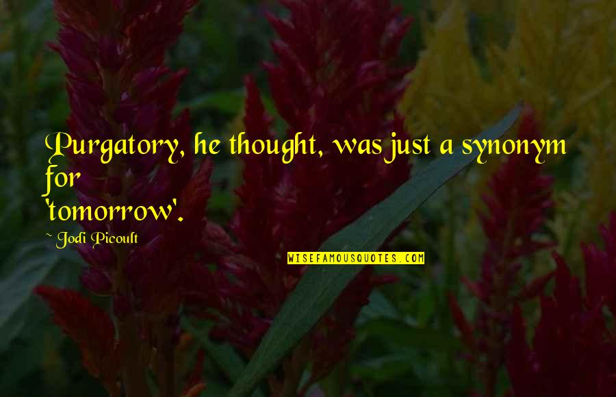 Solemn Inspirational Quotes By Jodi Picoult: Purgatory, he thought, was just a synonym for