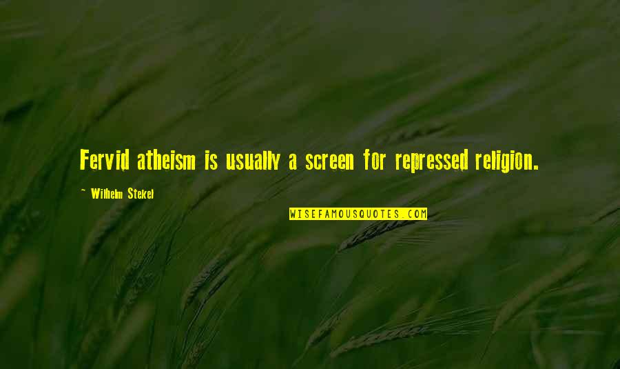 Solemn Inspirational Quotes By Wilhelm Stekel: Fervid atheism is usually a screen for repressed