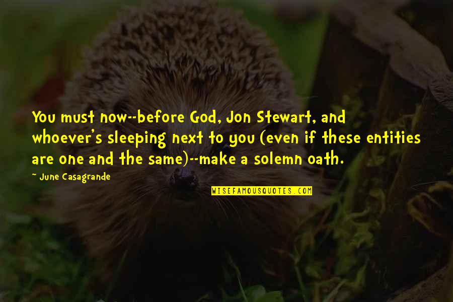 Solemn Oath Quotes By June Casagrande: You must now--before God, Jon Stewart, and whoever's