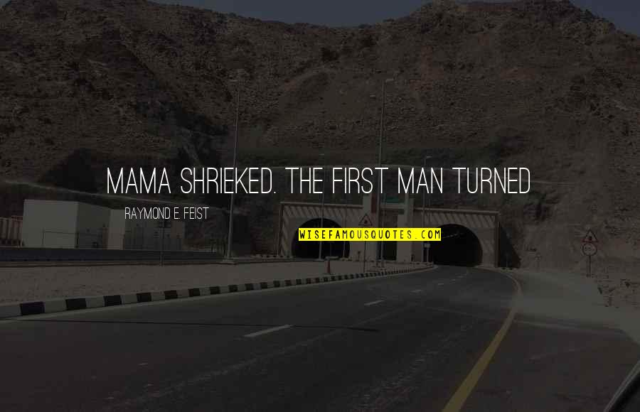 Solemn Oath Quotes By Raymond E. Feist: Mama shrieked. The first man turned Solemn Oath Quotes By Raymond E. Feist: Mama shrieked. The first man turned