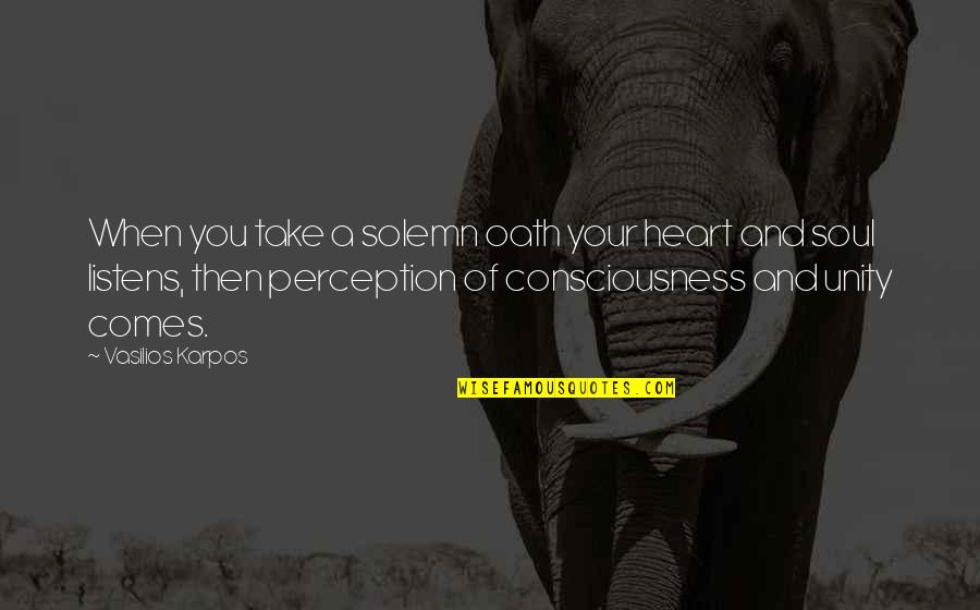 Solemn Oath Quotes By Vasilios Karpos: When you take a solemn oath your heart