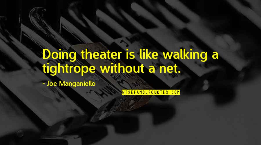 Solemn Thinkexist Quotes By Joe Manganiello: Doing theater is like walking a tightrope without