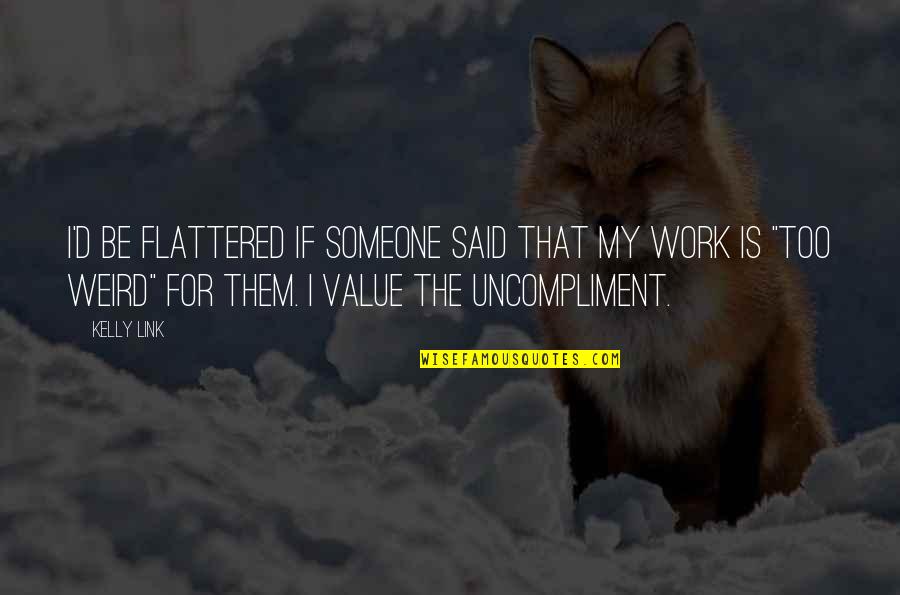 Solemness Meme Quotes By Kelly Link: I'd be flattered if someone said that my Solemness Meme Quotes By Kelly Link: I'd be flattered if someone said that my