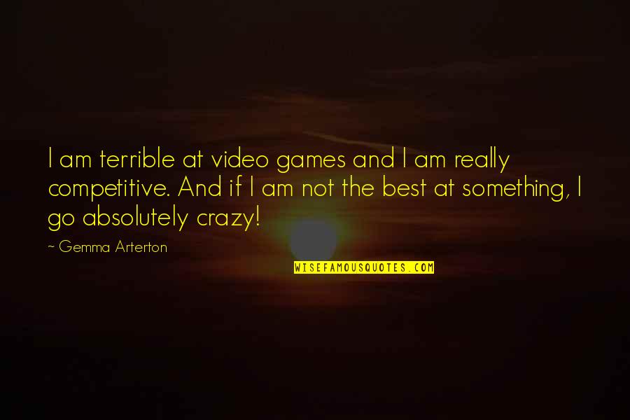 Solemnities 2020 Quotes By Gemma Arterton: I am terrible at video games and I