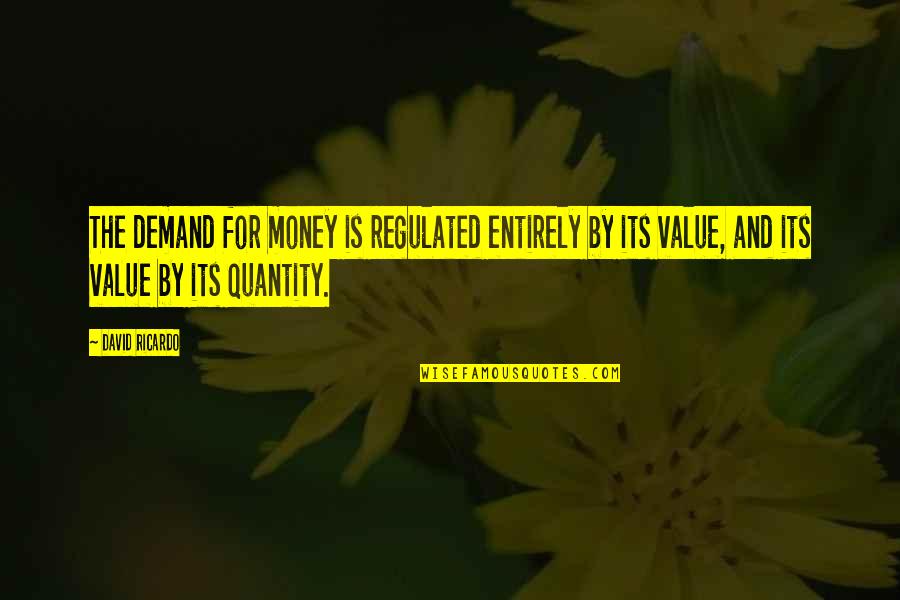 Solemnities Quotes By David Ricardo: The demand for money is regulated entirely by