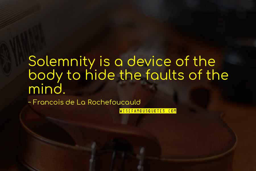 Solemnity Quotes By Francois De La Rochefoucauld: Solemnity is a device of the body to