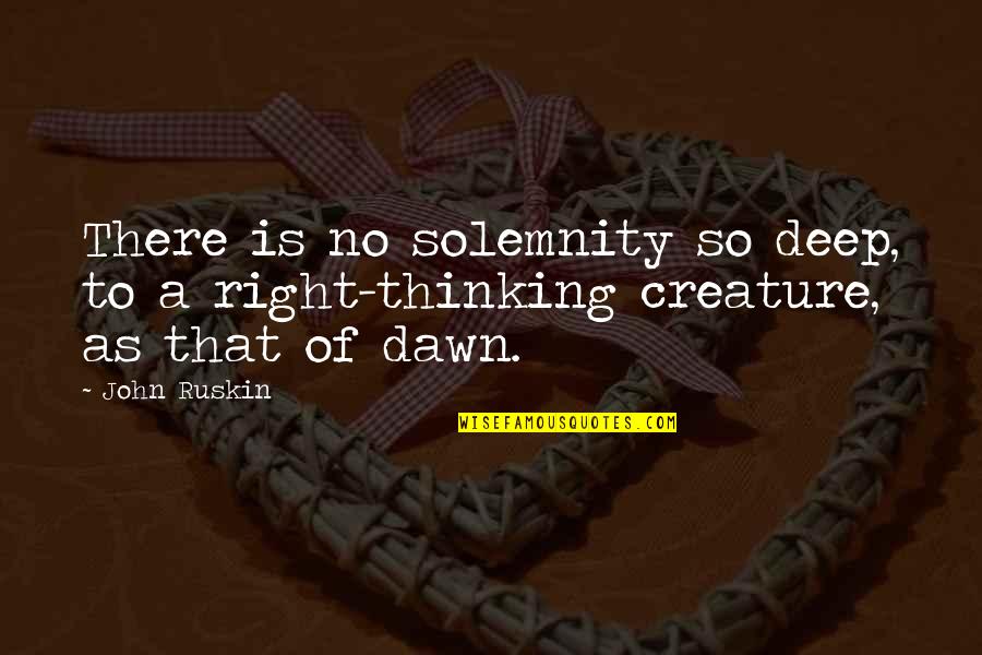 Solemnity Quotes By John Ruskin: There is no solemnity so deep, to a