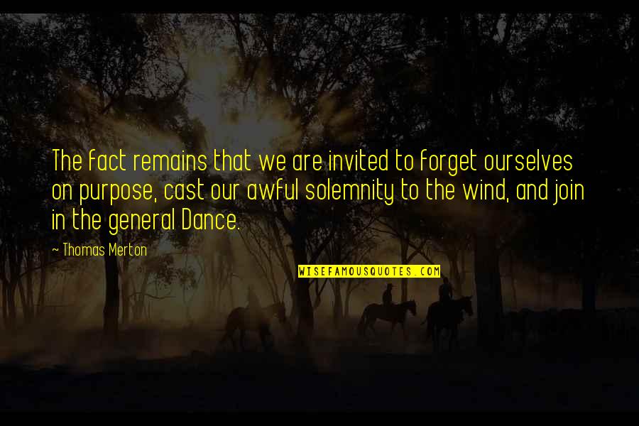 Solemnity Quotes By Thomas Merton: The fact remains that we are invited to