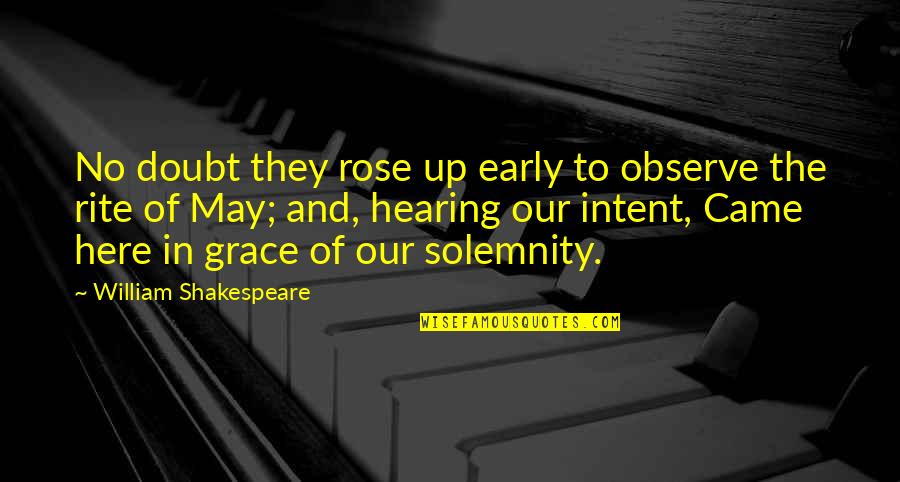 Solemnity Quotes By William Shakespeare: No doubt they rose up early to observe