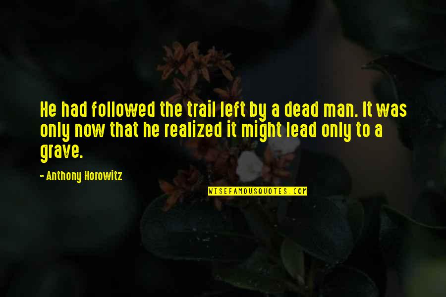 Solemnize Quotes By Anthony Horowitz: He had followed the trail left by a