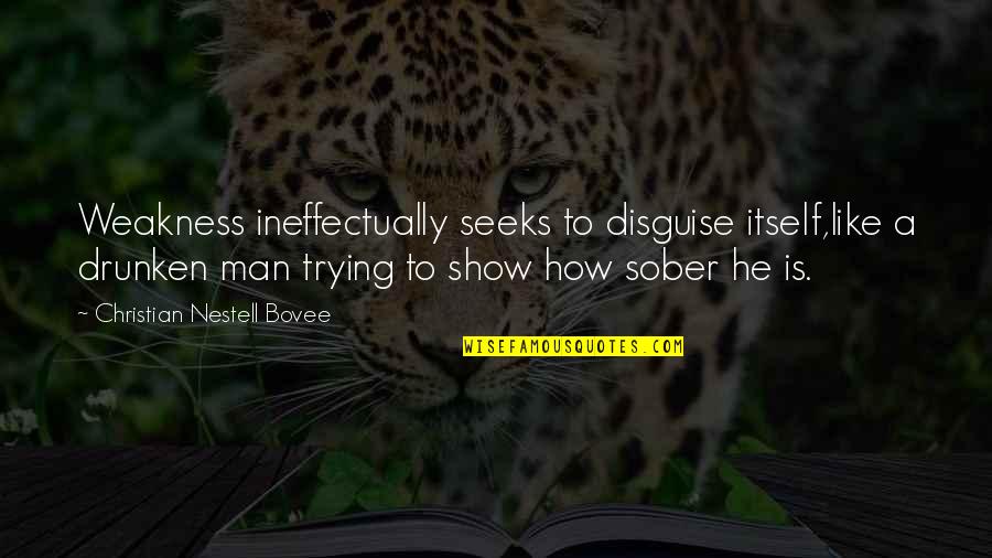 Solemnly Promised Quotes By Christian Nestell Bovee: Weakness ineffectually seeks to disguise itself,like a drunken Solemnly Promised Quotes By Christian Nestell Bovee: Weakness ineffectually seeks to disguise itself,like a drunken