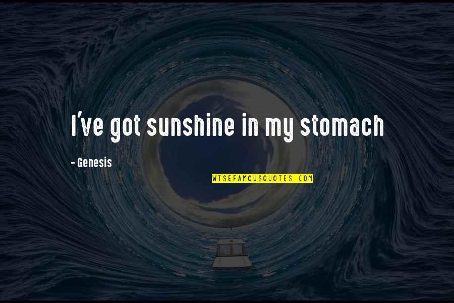 Solena Pinot Quotes By Genesis: I've got sunshine in my stomach Solena Pinot Quotes By Genesis: I've got sunshine in my stomach