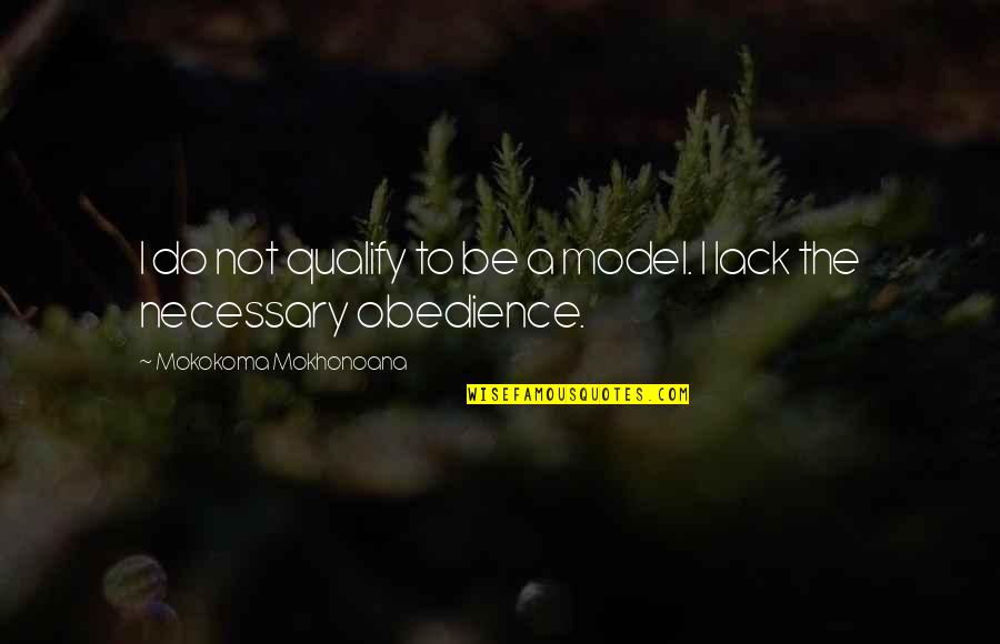 Solena Pinot Quotes By Mokokoma Mokhonoana: I do not qualify to be a model. Solena Pinot Quotes By Mokokoma Mokhonoana: I do not qualify to be a model.