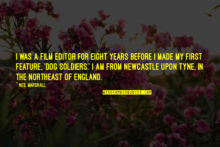 Solenbergers Quotes By Neil Marshall: I was a film editor for eight years Solenbergers Quotes By Neil Marshall: I was a film editor for eight years