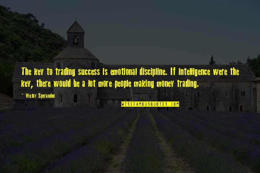 Solenbergers Quotes By Victor Sperandeo: The key to trading success is emotional discipline. Solenbergers Quotes By Victor Sperandeo: The key to trading success is emotional discipline.