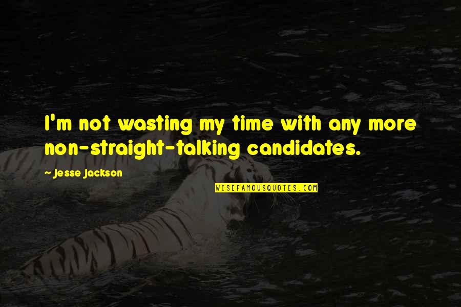Solenbergers True Quotes By Jesse Jackson: I'm not wasting my time with any more