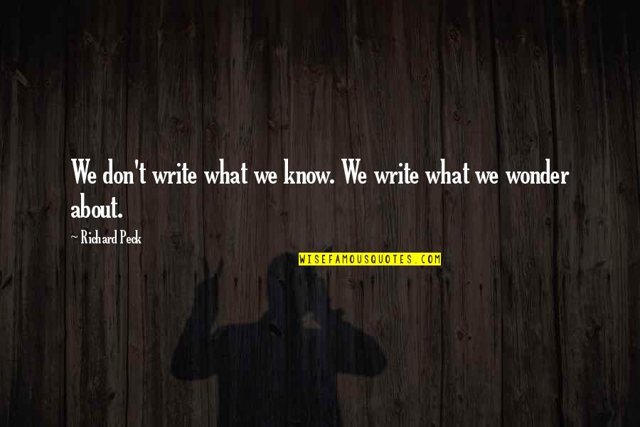 Solene Stoneware Quotes By Richard Peck: We don't write what we know. We write Solene Stoneware Quotes By Richard Peck: We don't write what we know. We write