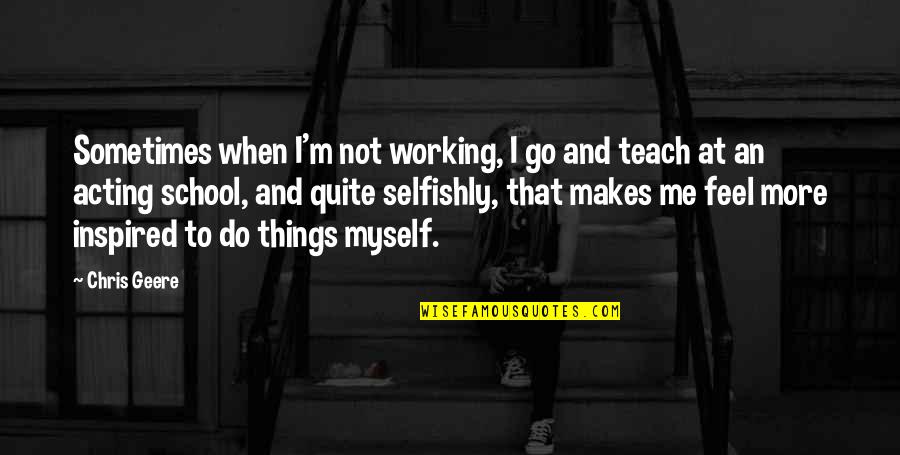 Solenidade De Todos Quotes By Chris Geere: Sometimes when I'm not working, I go and Solenidade De Todos Quotes By Chris Geere: Sometimes when I'm not working, I go and
