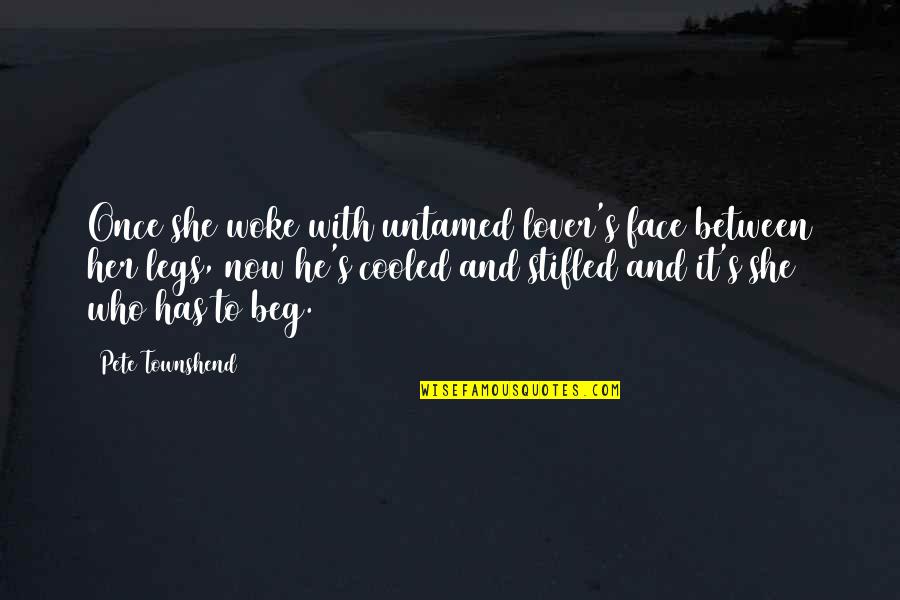 Solenidade De Todos Quotes By Pete Townshend: Once she woke with untamed lover's face between Solenidade De Todos Quotes By Pete Townshend: Once she woke with untamed lover's face between