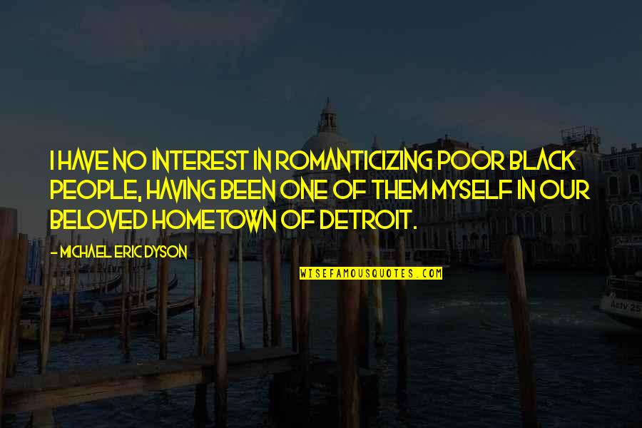 Solennite Quotes By Michael Eric Dyson: I have no interest in romanticizing poor black