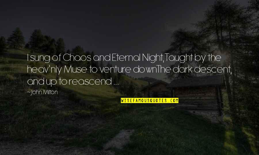 Soleri Bridge Quotes By John Milton: I sung of Chaos and Eternal Night,Taught by