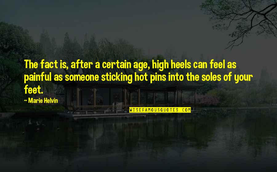 Soles Quotes By Marie Helvin: The fact is, after a certain age, high Soles Quotes By Marie Helvin: The fact is, after a certain age, high
