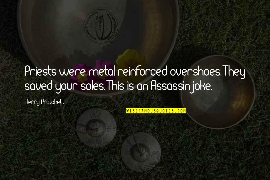 Soles Quotes By Terry Pratchett: Priests were metal-reinforced overshoes. They saved your soles. Soles Quotes By Terry Pratchett: Priests were metal-reinforced overshoes. They saved your soles.
