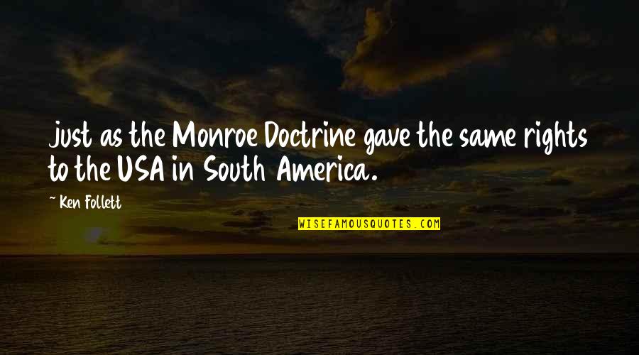 Soletaken Quotes By Ken Follett: just as the Monroe Doctrine gave the same