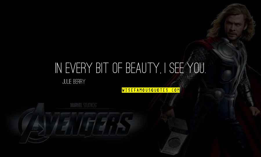 Soletech Quotes By Julie Berry: In every bit of beauty, I see you. Soletech Quotes By Julie Berry: In every bit of beauty, I see you.